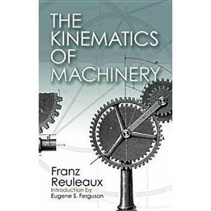The Kinematics of Machinery: Outlines of a Theory of Machines, Paperback - Franz Reuleaux imagine