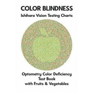 Color Blindness Ishihara Vision Testing Charts Optometry Color Deficiency Test Book With Fruit & Vegetable: Ishihara Plates for Testing All Forms of C imagine