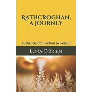 Rathcroghan, a Journey: Authentic Connection to Ireland, Paperback - Lora O'Brien imagine