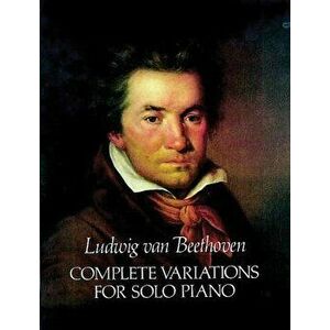 Complete Variations for Solo Piano, Paperback - Ludwig Van Beethoven imagine