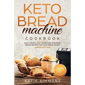 Keto Bread Machine Cookbook #2020: Easy, Cheap & Fast Homemade Ketogenic Bread Recipes For Your Bread Maker - Intensify Weight Loss & Healthy Living, imagine