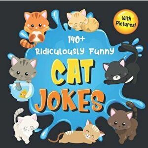 140+ Ridiculously Funny Cat Jokes: Hilarious & Silly Clean Cat Jokes for Kids So Terrible, Even Your Cat or Kitten Will Laugh Out Loud! (Funny Cat Gif imagine
