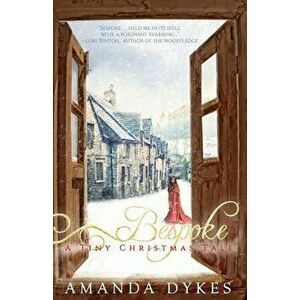 Bespoke: a Tiny Christmas Tale, Paperback - Amanda Dykes imagine