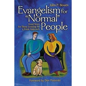 Evangelism for "Normal" People: Good News for Those Looking for a Fresh Approach, Paperback - John Bowen imagine