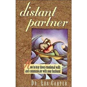 Distant Partner: How to Tear Down Emotional Walls and Communicate with Your Husband, Paperback - Les Carter imagine