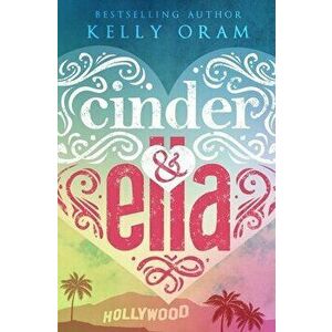 Cinder & Ella, Paperback - Kelly Oram imagine