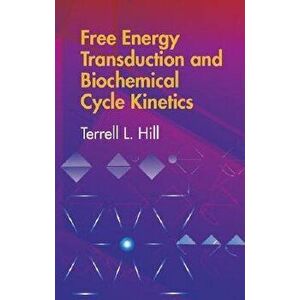 Free Energy Transduction and Biochemical Cycle Kinetics, Paperback - Terrell L. Hill imagine