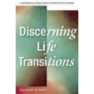 Discerning Life Transitions: Listening Together in Spiritual Direction, Paperback - Dwight H. Judy imagine