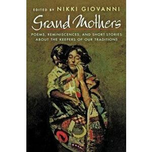 Grand Mothers: Poems, Reminiscences, and Short Stories about the Keepers of Our Traditions, Paperback - Nikki Giovanni imagine
