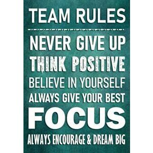 TEAM RULES - Never Give Up - Think Positive - Believe In Yourself - Always Give Your Best - Focus: Always Encourage & Dream Big - Motivational Employe imagine