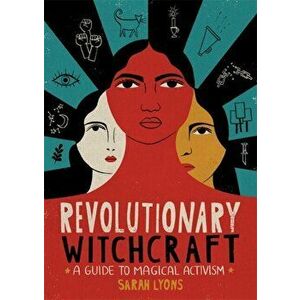 Revolutionary Witchcraft: A Guide to Magical Activism, Paperback - Sarah Lyons imagine