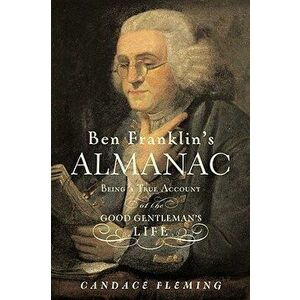 Ben Franklin's Almanac: Being a True Account of the Good Gentleman's Life, Hardcover - Candace Fleming imagine