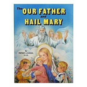 The Our Father and Hail Mary, Paperback - Lawrence G. Lovasik imagine