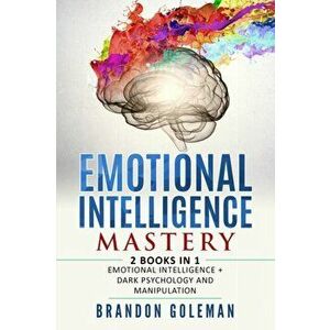 Emotional Intelligence Mastery: -2 BOOKS in 1- Emotional Intelligence + Dark Psychology and Manipulation, Paperback - Brandon Goleman imagine