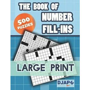 The Book of Number Fill-Ins: 500 Puzzles, Large Print, Paperback - Djape imagine