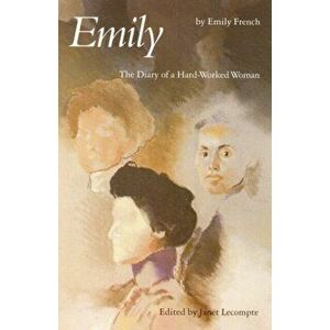 Emily: The Diary of a Hard-Worked Woman, Paperback - Emily French imagine