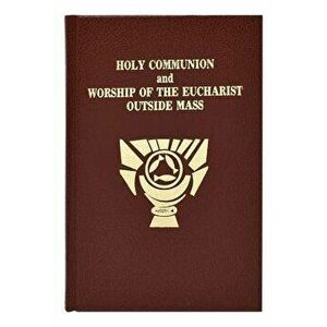 Holy Communion and Worship of Eucharist Outside Mass, Hardcover - International Commission on English in t imagine