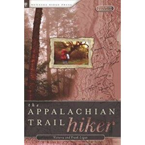 The Appalachian Trail Hiker: Trail-Proven Advice for Hikes of Any Length, Paperback - Victoria Logue imagine