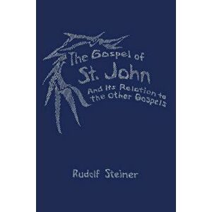 The Gospel of St. John and Its Relation to the Other Gospels, Paperback - Rudolf Steiner imagine