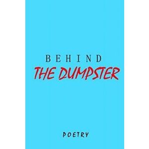 Behind The Dumpster, Paperback - Brendan de Lucia imagine