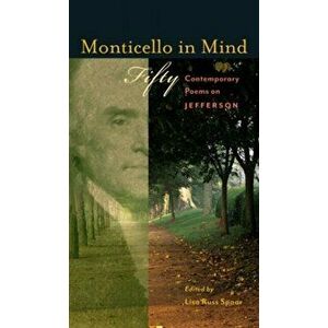 Monticello in Mind: Fifty Contemporary Poems on Jefferson, Hardcover - Lisa Russ Spaar imagine