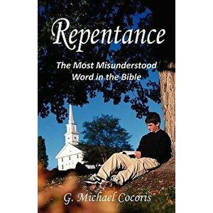 Repentance: The Most Misunderstood Word in the Bible, Paperback - G. Michael Cocoris imagine