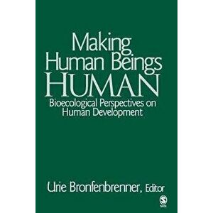 Making Human Beings Human: Bioecological Perspectives on Human Development, Paperback - Urie Bronfenbrenner imagine