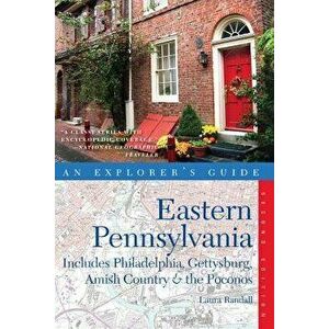 Explorer's Guide Eastern Pennsylvania: Includes Philadelphia, Gettysburg, Amish Country & the Pocono Mountains, Paperback - Laura Randall imagine