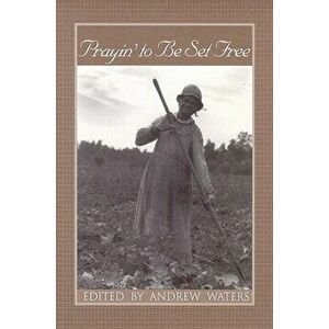 Prayin' to Be Set Free: Personal Accounts of Slavery in Mississippi, Paperback - Andrew Waters imagine