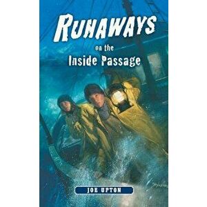 Runaways on the Inside Passage, Paperback - Joe Upton imagine