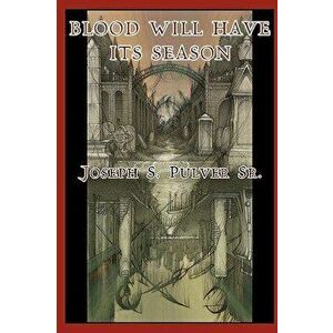 Blood Will Have Its Season, Paperback - Joseph S. Pulver imagine