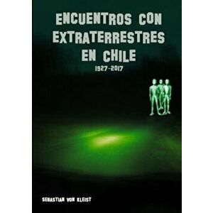 Encuentros con extraterrestres en Chile, Paperback - Sebastian Von Kleist imagine