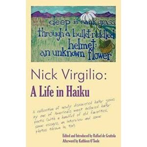 Nick Virgilio: A Life in Haiku, Paperback - Nicholas A. Virgilio imagine