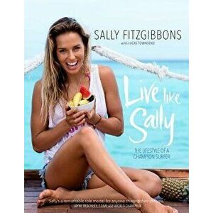 Live Like Sally, Paperback - Sally Fitzgibbons imagine