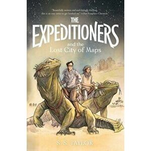 The Expeditioners and the Lost City of Maps, Paperback - S. S. Taylor imagine