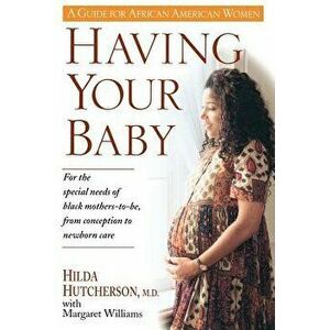 Having Your Baby: For the Special Needs of Black Mothers-To-Be, from Conception to Newborn Care, Paperback - Hilda Hutcherson imagine
