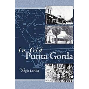 In Old Punta Gorda, Paperback - Angie Larkin imagine