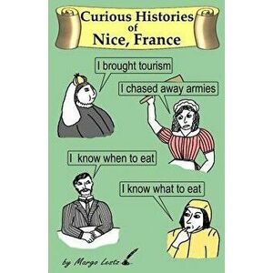Curious Histories of Nice, France, Paperback - Margo Lestz imagine