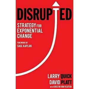 Disrupted: Strategy for Exponential Change, Paperback - Larry W. Quick imagine