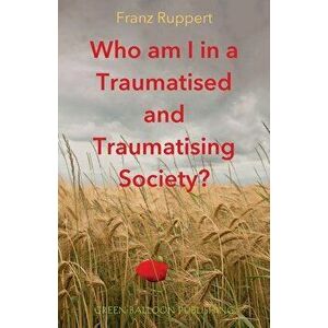 Who am I in a traumatised and traumatising society?, Paperback - Franz Ruppert imagine