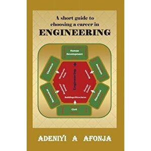 A short guide to choosing a career in ENGINEERING, Paperback - Adeniyi Ademola Afonja imagine