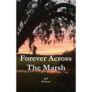 Forever Across The Marsh, Paperback - Jeffrey M. Pearson imagine