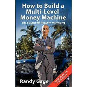 How to Build a Multi-Level Marketing Machine, Paperback - Randy Gage imagine