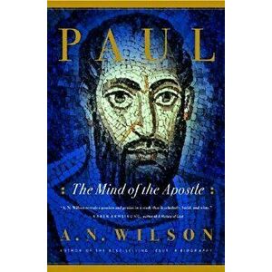 Paul: The Mind of the Apostle, Paperback - A. N. Wilson imagine