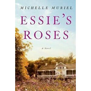 Essie's Roses, Paperback - Michelle Muriel imagine