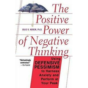 The Positive Power of Negative Thinking, Paperback - Julie Norem imagine