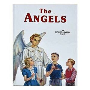 The Angels: God's Messengers and Our Helpers, Hardcover - Lawrence G. Lovasik imagine