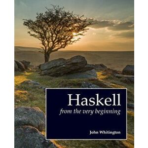 Haskell from the Very Beginning, Paperback - John Whitington imagine