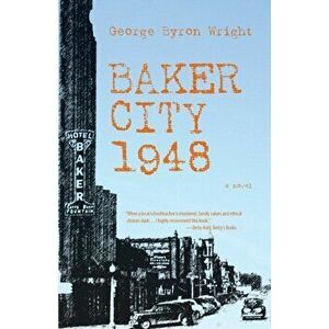 Baker City 1948, Paperback - George Byron Wright imagine
