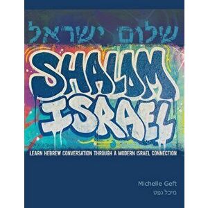 Shalom Israel: Learn Hebrew Conversation through a Modern Israel Connection, Paperback - Michelle Geft imagine